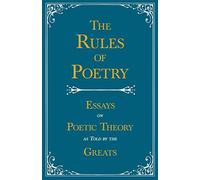 The Rules Of Poetry - Essays On Poetic Theory As Told By The Greats
