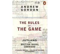 The Rules of the Game: Jutland and British Naval Command