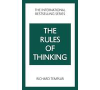 The Rules of Thinking: A Personal Code to Think Yourself Smarter, Wiser and Happier