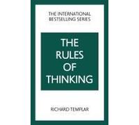 The Rules Of Thinking: A Personal Code To Think Yourself Smarter, Wiser And Happier
