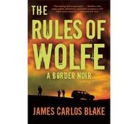The Rules of Wolfe | James Carlos Blake James Carlos Blake (Auteur)