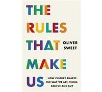 The Rules That Make Us How Culture Shapes the Way We Act Think Believe and Buy - Oliver Sweet - Headline Publishing Group - Livre en Anglais - Hardback Oliver SweetOliver Sweet (Auteur)