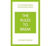 The Rules To Break: A Personal Code For Living Your Life, Your Way (Richard Templar's Rules)