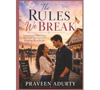 The Rules We Break: Some hearts don't follow the plan. But the right one is always worth breaking the rules for.