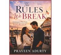 The Rules We Break: Some hearts don't follow the plan. But the right one is always worth breaking the rules for.