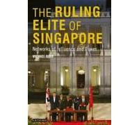 The Ruling Elite Of Singapore: Networks Of Power And Influence