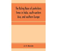The Ruling Races Of Prehistoric Times In India, South-Western Asia, And Southern Europe
