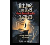 The Rumors Of Our Demise Have Been Greatly Exaggerated: God's People Are Never Finished Until God Says So