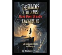 The Rumors Of Our Demise Have Been Greatly Exaggerated: God's People Are Never Finished Until God Says So