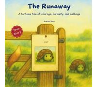 The Runaway: The true tortoise tale of courage, curiosity, and cabbage
