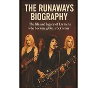 THE RUNAWAYS BIOGRAPHY: The life and legacy of LA teens who became global rock icons