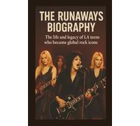 THE RUNAWAYS BIOGRAPHY: The life and legacy of LA teens who became global rock icons
