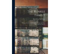 The Runkle Family: Being An Account Of The Runkels In Europe, And Their Descendants In America