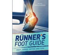 The Runner's Foot Guide: Feet, Shoes, Myths And Tips