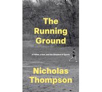 The Running Ground: A Father, A Son and the Simplest of Sports