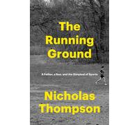 The Running Ground A Father, a Son, and the Simplest of Sports - Nicholas Thompson - Random House - ebook (ePub) - Livre