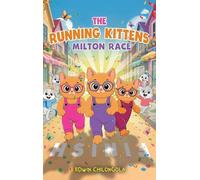 The Running Kittens: MILTON RACE BOOK SERIE(Hardcover): How Brave little Kittens turned the Milton race into a remarkable win-Children life lessons.