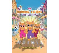 The Running Kittens: MILTON RACE BOOK SERIE(Paperback): How Brave little Kittens turned the Milton race into a remarkable win-Children life lesson.