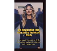THE RUNWAY MIND: Heidi Klum and the Business of Beauty-A Strategic Portrait of Style, Branding, and the Evolution of a Global Icon