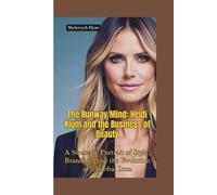 THE RUNWAY MIND: Heidi Klum and the Business of Beauty-A Strategic Portrait of Style, Branding, and the Evolution of a Global Icon