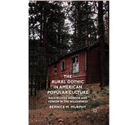 The Rural Gothic In American Popular Cu B Murphy, (Auteur)