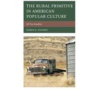 The Rural Primitive in American Popular Culture by Hayden & Karen E. & Merrimack College Hayden Karen E. Merrimack College (Auteur)