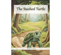 The Rushed Turtle: A Mindful Story About Why Slowing Down is the Secret to Happiness, Teaching Kids the Value of Patience, Focus, and Savoring Every ... Read-Aloud for Social-Emotional Learning