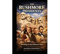 The Rushmore Presidents: Revealing the men behind the stone