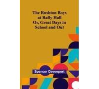 The Rushton Boys At Rally Hall; Or, Great Days In School And Out