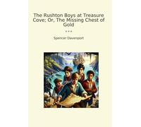 The Rushton Boys at Treasure Cove ; Or, The Missing Chest of Gold (livres classiques)