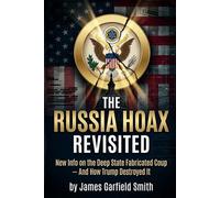 The Russia Hoax Revisited: New Info on the Deep State Fabricated Coup - And How Trump Destroyed It