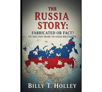 The Russia Story: Fabricated or Fact?: The True Story Behind the Russia Investigation