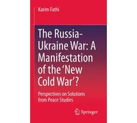 The Russia-Ukraine War: A Manifestation of the ‘New Cold War’? Perspectives on Solutions from Peace Studies - Karim Fathi - Springer Vienne - ebook (ePub) - Livre