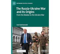 The Russia-ukraine War and Its Origins: From the Maidan to the Ukraine War