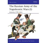 The Russian Army of the Napoleonic Wars (1): Infantry, 1799-1814
