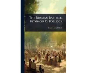 The Russian Bastille, By Simon O. Pollock