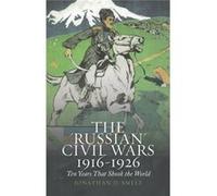 The 'Russian' Civil Wars 1916-1926: Ten Years That Shook The World (Paperback) Jonathan D Smele, (Auteur)