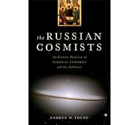Les cosmistes russes – L'ésotérisme futuriste de Nikolai Fedorov et ses disciples
