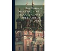 The Russian Democracy In Its Struggle Against The Bolshevist Tyranny