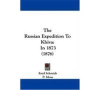 The Russian Expedition to Khiva: In 1873 (1876) Schmidt, Emil (Auteur)