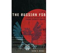 The Russian FSB: A Concise History of the Federal Security Service