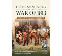 The Russian History of the War of 1813: The War to Liberate Germany