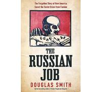 The Russian Job: The Forgotten Story of How America Saved the Soviet Union from Famine