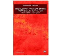 The Russian Nuclear Shield From Stalin To Yeltsin