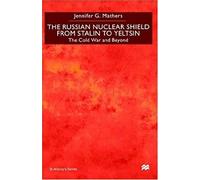 The Russian Nuclear Shield From Stalin To Yeltsin