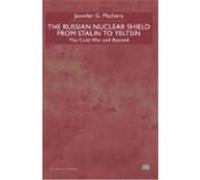 The Russian Nuclear Shield from Stalin to Yeltsin, St. Antony's Series Jennifer G. Mathers (Auteur)