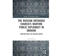 The Russian Orthodox Church’s Wartime Public Diplomacy in Ukraine: Constructing the Russian World