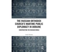 The Russian Orthodox Church’s Wartime Public Diplomacy in Ukraine Constructing the Russian World - Andis Kudors - Routledge - ebook (ePub) - Livre