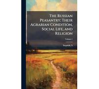 The Russian Peasantry; Their Agrarian Condition, Social Life, and Religion