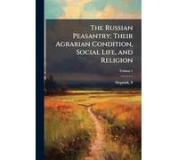 The Russian Peasantry; Their Agrarian Condition, Social Life, and Religion